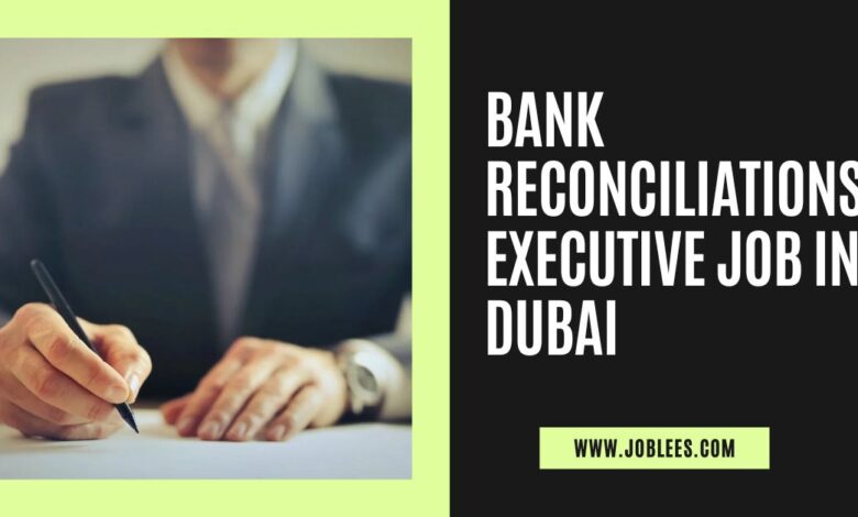 Bank Reconciliations Executive Job in Dubai