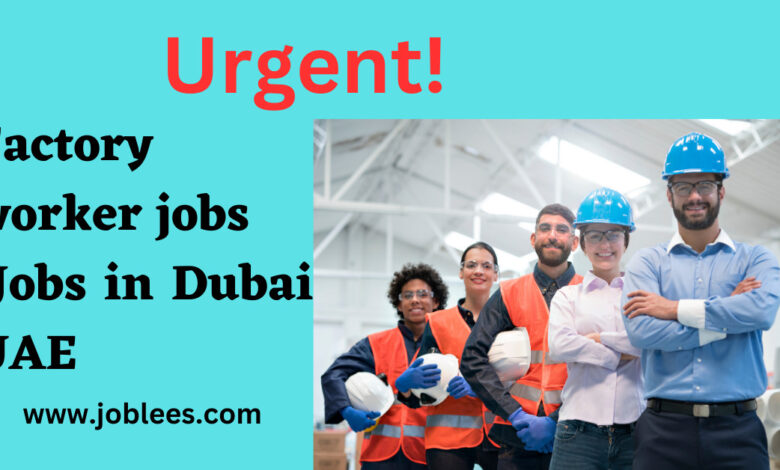 Factory Worker Jobs in Dubai UAE