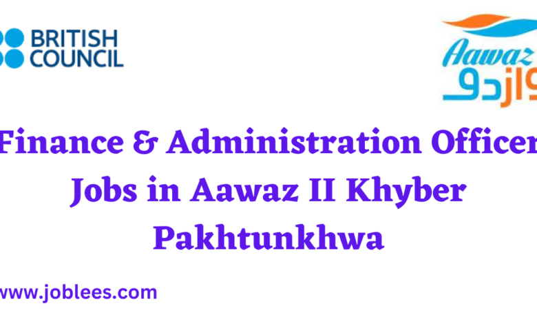 Finance & Administration Officer Jobs in Aawaz II Khyber Pakhtunkhwa
