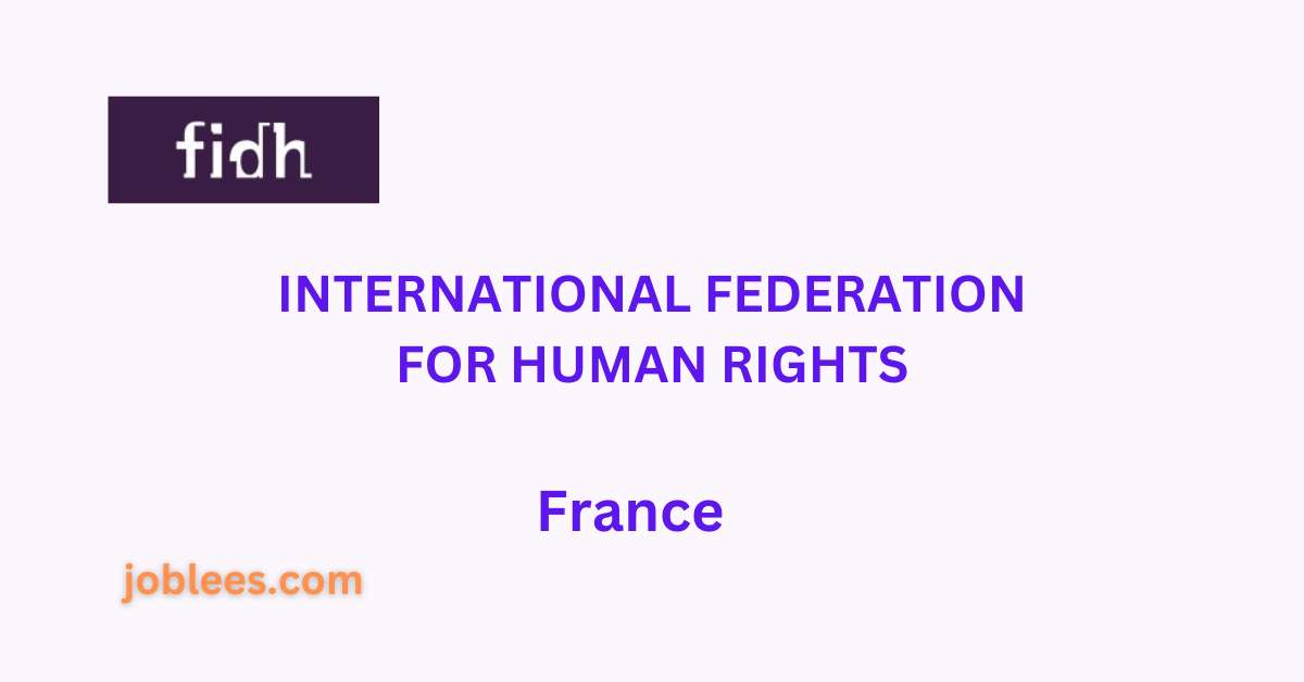Employment Opportunities at the International Federation for Human Rights (FIDH) in France